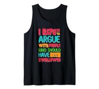 I Refuse to Argue with People Who Should Have Been Swallowed Tank Top