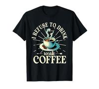 I Refuse to Drink Weak Coffee Barista Coffee Lover T-Shirt