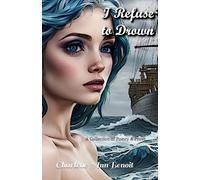 I Refuse to Drown: A Collection of Poetry & Prose