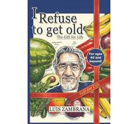 I Refuse to Get Old: The Gift of Life: Living Healthier and Longer by Controlling Cellular Deterioration