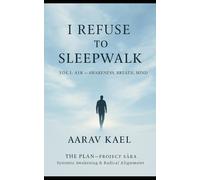 I Refuse to Sleepwalk: Vol I: Air - Awareness, Breath, Mind: 1 (THE PLAN - PROJECT SĀRA)