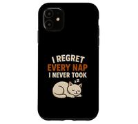 I regret every nap I never took Case for iPhone 11