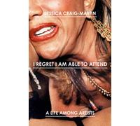 I Regret I Am Able to Attend : A Life Among Artists