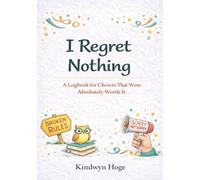 I Regret Nothing: A Logbook for Choices That Were Absolutely Worth It