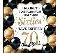 I Regret to Inform You That Your 60s Have Expired: Black & Gold Theme 70th Birthday Party Guest Book With Gift Tracker & Photo Album for Lasting Memory Keepsake