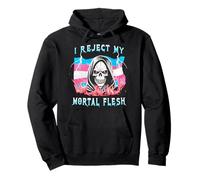 I Reject My Mortal Flesh Apparel Pullover Hoodie