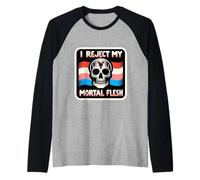I Reject My Mortal Flesh LGBTQ+ Queer Expression |- Raglan Baseball Tee