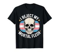 I Reject My Mortal Flesh LGBTQ+ Queer Expression |--- T-Shirt