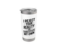 I Reject Your Reality and Substitute My Own Stainless Steel Insulated Tumbler