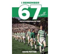 I Remember 67 Well: Celtic's European Cup Year