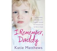 I Remember, Daddy: The harrowing true story of a daughter haunted by memories too terrible to forget