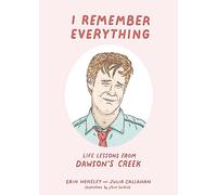 I Remember Everything: Life Lessons from Dawson's Creek