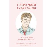 I Remember Everything : Life Lessons from Dawson's Creek