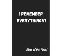 I remember everything most of the time: Funny Gift Notebook Journal for Friends and Family