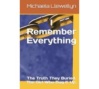 I Remember Everything: The Truth They Buried. The Girl Who Dug It Up. (Bloodline Unbroken)