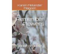 I Remember Flowers: A Book of Poetry