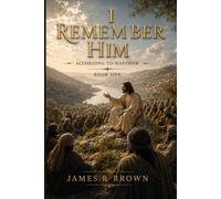 I Remember Him: According to Matthew: Book One: From Promise to Proclamation: 1