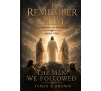 I Remember Him - According to Matthew: Book Two: The Man We Followed: 2