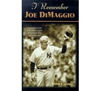 I Remember Joe Dimaggio: Personal Memories of the Yankee Clipper by the People Who Knew Him Best