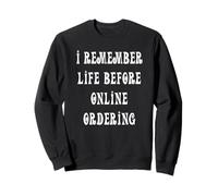I Remember Life Before Online Ordering Sweatshirt