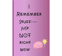 I Remember stuff.... just NOT right now: Funny Gift Notebook Journal for Friends and Family