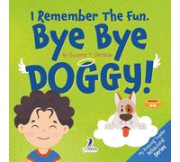 I Remember the Fun. Bye Bye Doggy!: A Comforting Affirmation-Themed Toddler Book About a Dog's Death (Ages 2-4) (My Amazing Toddler Behavioral Series)