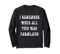 I Remember When All This was Farmland Long Sleeve T-Shirt