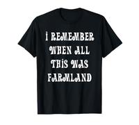 I Remember When All This was Farmland T-Shirt