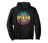 I Remember When I Asked Your Opinion Yeah Me Neither Pullover Hoodie