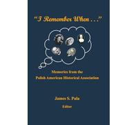“I Remember When . . .”: Memories from the Polish American Historical Association