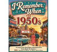 I Remember When... The 1950s: A Large Print Nostalgia & Reminiscence Trivia Book for Seniors - 280+ Questions on Movies, TV, Music, Sports & More