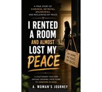 I Rented a Room and Almost Lost My Peace: A Cautionary Tale of Kindness, Boundaries, and Self-Respect