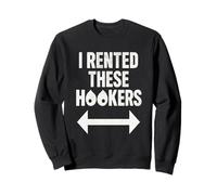 I Rented These Hookers Funny Humor Tee Sweatshirt