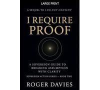 I Require Proof: A Sovereign Guide to Breaking Presumption and Exposing False Authority: 2 (Sovereign Action)