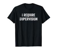 I Require Supervision Funny Sarcastic Humor T-Shirt
