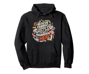 I Rescue Fabric Trapped In The Quilt Shop Funny Quilter Pullover Hoodie