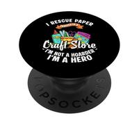 I Rescue Paper Craft Store Not A Hoarder Card Maker PopSockets Adhesive PopGrip
