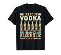 I Rescue Vodka In The Store Im Not An Alcoholic Im A Hero T-Shirt