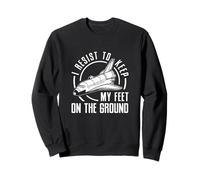 I Resist To Keep My Feet On The Ground An Aerospace Engineer Sweatshirt