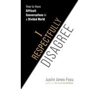 I Respectfully Disagree: How to Have Difficult Conversations in a Divided World