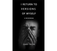 I Return to Versions of Myself: A Reckoning