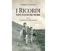 I ricordi non fanno rumore: Vol. 1 La perfezione della memoria (La storia di Bianca)