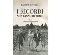I ricordi non fanno rumore: Vol. 2 La perfezione dell'amore (La storia di Bianca)