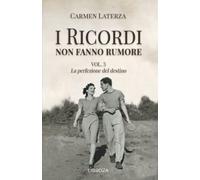 I ricordi non fanno rumore: Vol. 3 La perfezione del destino (La storia di Bianca)