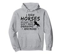 I Ride Horses Because They Dont Make Dragon Anymore Lover Pullover Hoodie