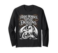 I Ride Horses Because They Don't Make Dragons Anymore Long Sleeve T-Shirt