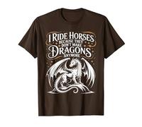 I Ride Horses Because They Don't Make Dragons Anymore T-Shirt, Men, Brown, Small