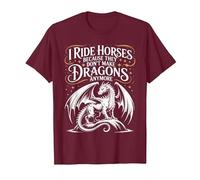 I Ride Horses Because They Don't Make Dragons Anymore T-Shirt, Men, Burgundy, 3X-Large