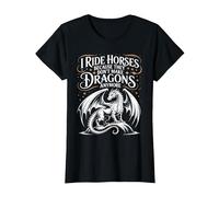 I Ride Horses Because They Don't Make Dragons Anymore T-Shirt, Women, Black, Medium