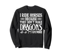 I Ride Horses No More Dragons Statement Sweatshirt
